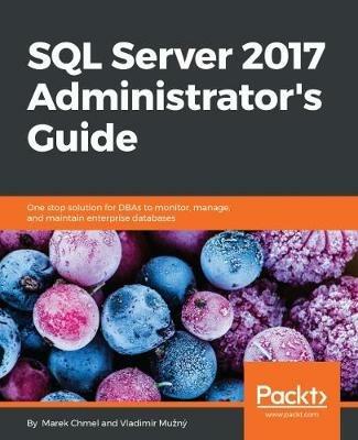 SQL Server 2017 Administrator's Guide - Marek Chmel,Vladimir Muzny - cover