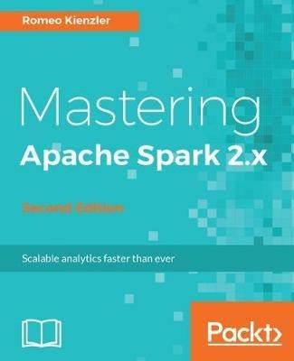 Mastering Apache Spark 2.x - - Romeo Kienzler - cover