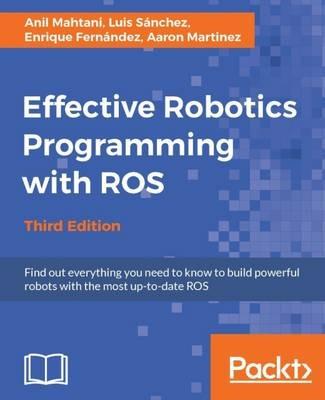 Effective Robotics Programming with ROS - Third Edition - Anil Mahtani,Luis Sanchez,Enrique Fernandez - cover