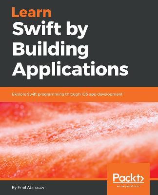 Learn Swift by Building Applications - Emil Atanasov - cover