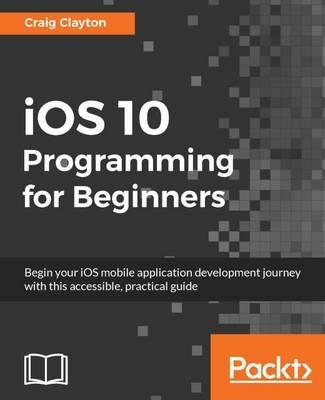 iOS 10 Programming for Beginners - Craig Clayton - cover