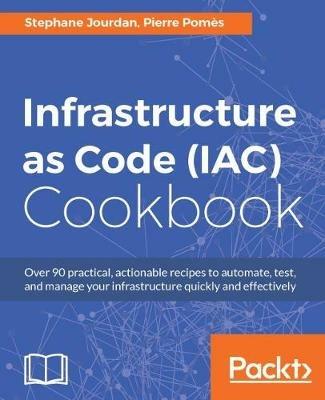 Infrastructure as Code (IAC) Cookbook - Stephane Jourdan,Pierre Pomes - cover