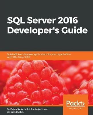 SQL Server 2016 Developer's Guide - Dejan Sarka,Milos Radivojevic,William Durkin - cover