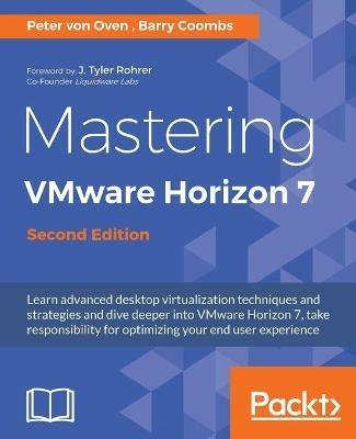 Mastering VMware Horizon 7 - - Peter von Oven,Barry Coombs - cover