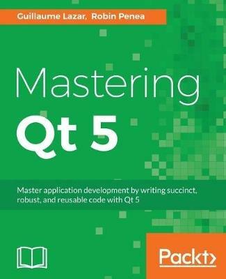 Mastering Qt 5 - Guillaume Lazar,Robin Penea - cover