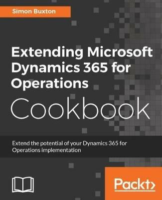 Extending Microsoft Dynamics 365 for Operations Cookbook - Simon Buxton - cover