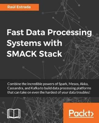 Fast Data Processing Systems with SMACK Stack - Raul Estrada - cover
