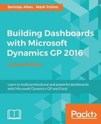 Building Dashboards with Microsoft Dynamics GP 2016 - - Belinda Allen,Mark Polino - cover