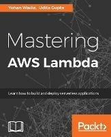 Mastering AWS Lambda - Yohan Wadia,Udita Gupta - cover
