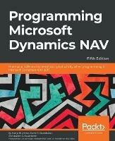 Programming Microsoft Dynamics NAV - Fifth Edition - Mark Brummel,David A. Studebaker,Christopher D. Studebaker - cover