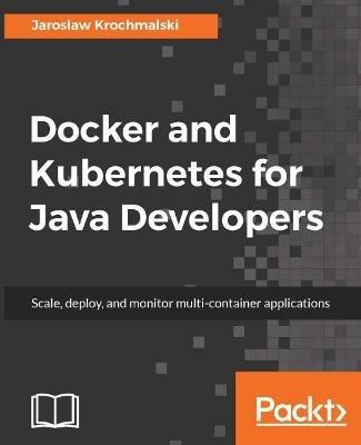 Docker and Kubernetes for Java Developers - Jaroslaw Krochmalski - cover