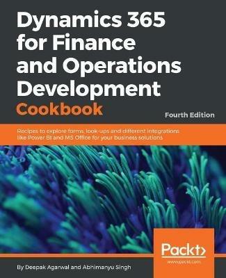 Dynamics 365 for Finance and Operations Development Cookbook - Fourth Edition - Deepak Agarwal,Abhimanyu Singh - cover