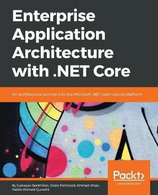 Enterprise Application Architecture with .NET Core - Ganesan Senthilvel,Ovais Mehboob Ahmed Khan,Habib Ahmed Qureshi - cover