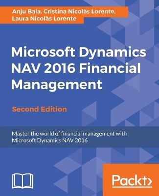 Microsoft Dynamics NAV 2016 Financial Management - - Anju Bala,Cristina Nicolas Lorente,Laura Nicolas Lorente - cover