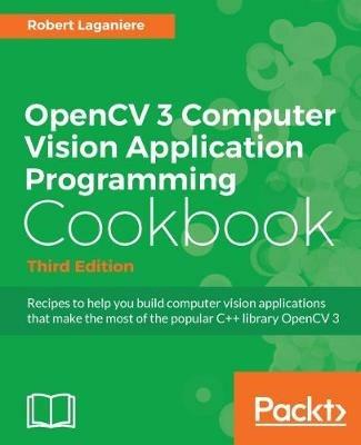 OpenCV 3 Computer Vision Application Programming Cookbook - Third Edition - Robert Laganiere - cover