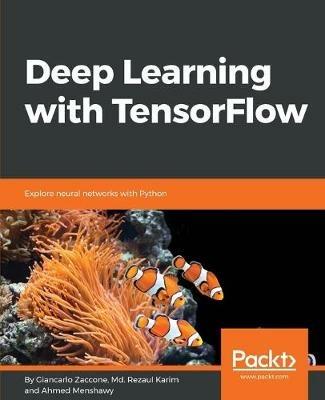 Deep Learning with TensorFlow - Giancarlo Zaccone,Md. Rezaul Karim,Ahmed Menshawy - cover