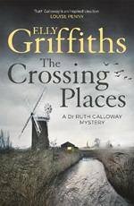 The Crossing Places: The Dr Ruth Galloway Mysteries 1