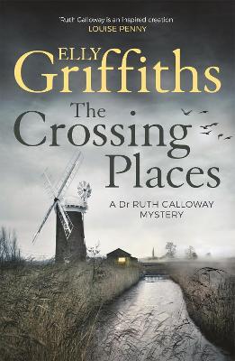 The Crossing Places: The Dr Ruth Galloway Mysteries 1 - Elly Griffiths - cover