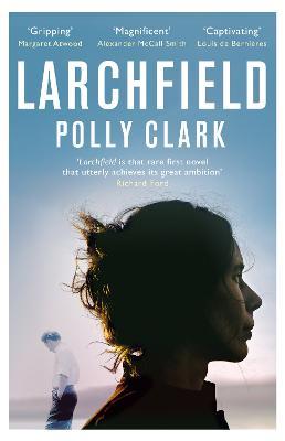 Larchfield: The moving, gripping and wonderful debut about finding human connection - Polly Clark - cover