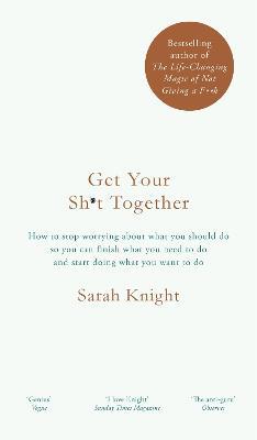 Get Your Sh*t Together: The New York Times Bestseller - Sarah Knight - cover