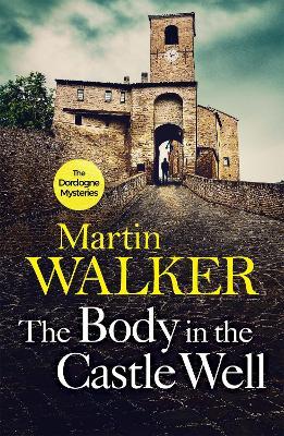 The Body in the Castle Well: The Dordogne Mysteries 12 - Martin Walker - cover