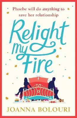 Relight My Fire: a hilarious laugh-out-loud rom com perfect for 2021 - Joanna Bolouri - cover