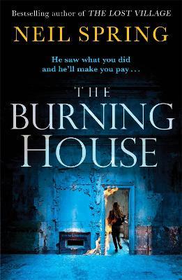 The Burning House: A Gripping And Terrifying Thriller, Based on a True Story! - Neil Spring - cover