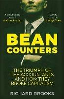 Bean Counters: The Triumph of the Accountants and How They Broke Capitalism - Richard Brooks - cover