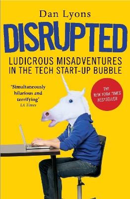 Disrupted: Ludicrous Misadventures in the Tech Start-up Bubble - Dan Lyons - cover