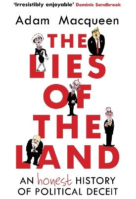 The Lies of the Land: An Honest History of Political Deceit - Adam Macqueen - cover