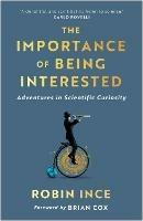 The Importance of Being Interested: Adventures in Scientific Curiosity - Robin Ince - cover