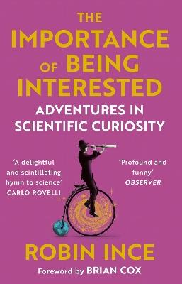 The Importance of Being Interested: Adventures in Scientific Curiosity - Robin Ince - cover