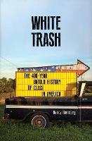 White Trash: The 400-Year Untold History of Class in America