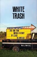White Trash: The 400-Year Untold History of Class in America - Nancy Isenberg - cover