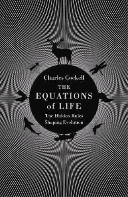 The Equations of Life: The Hidden Rules Shaping Evolution - Charles Cockell - cover