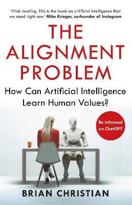 The Alignment Problem: How Can Artificial Intelligence Learn Human Values? - Brian Christian - cover