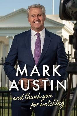 And Thank You For Watching: Extraordinary Stories from a Veteran News Journalist - Mark Austin - cover