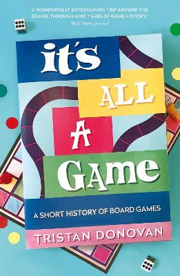 It's All a Game: A Short History of Board Games - Tristan Donovan - cover