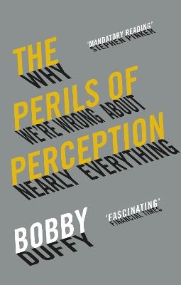 The Perils of Perception: Why We’re Wrong About Nearly Everything - Bobby Duffy - cover