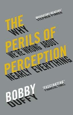 The Perils of Perception: Why We're Wrong About Nearly Everything - Bobby Duffy - cover