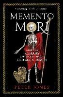 Memento Mori: What the Romans Can Tell Us About Old Age and Death - Peter Jones - cover
