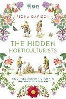 The Hidden Horticulturists: The Untold Story of the Men who Shaped Britain's Gardens - Fiona Davison - cover