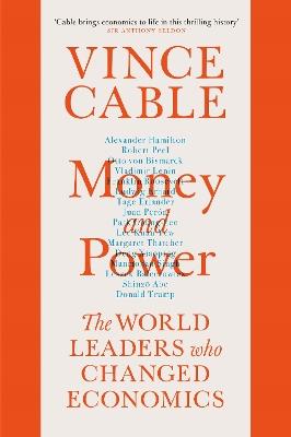 Money and Power: The World Leaders Who Changed Economics - Vince Cable - cover