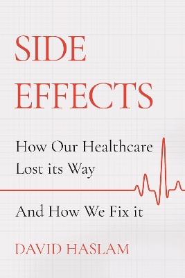 Side Effects: How Our Healthcare Lost Its Way - And How We Fix It - David Haslam - cover