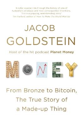 Money: From Bronze to Bitcoin, the True Story of a Made-up Thing - Jacob Goldstein - cover