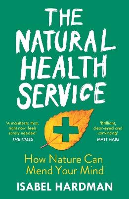 The Natural Health Service: How Nature Can Mend Your Mind - Isabel Hardman - cover
