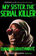 My Sister, the Serial Killer: The Sunday Times Bestseller