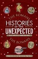 Histories of the Unexpected: The Romans - Sam Willis,James Daybell - cover