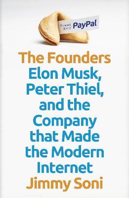 The Founders: Elon Musk, Peter Thiel and the Company that Made the Modern Internet - Jimmy Soni - cover
