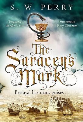 The Saracen's Mark: The spellbinding novel of intrigue and betrayal from the bestselling historical crime series, perfect for fans of S J Parris and Shardlake - S. W. Perry - cover